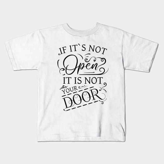 If its not open it is not your door | Change Your Life Kids T-Shirt by FlyingWhale369